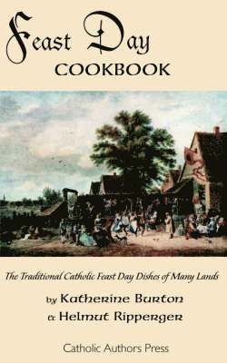 Katherine Burton, Helmut Ripperger - Feast Day Cookbook; The Traditional Catholic Feast Day Dishes of Many Lands, Häftad