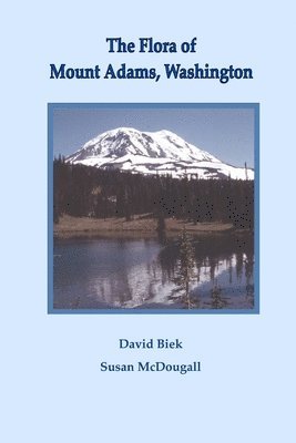 David Biek, Susan McDougall - The Flora of Mount Adams, Washington, Häftad