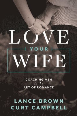 Curt Campbell, Lance Brown - Love Your Wife, Häftad