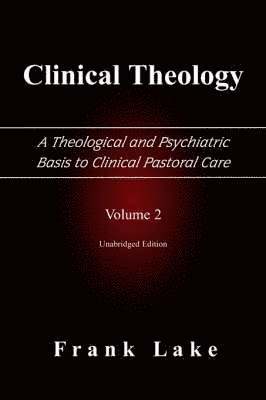 Frank Lake - Clinical Theology, A Theological and Psychiatric Basis to Clinical Pastoral Care, Volume 2, Häftad