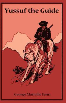 George Manville Fenn - Yussuf the Guide or The Mountain Bandits, Inbunden