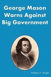 bokomslag George Mason Warns Against Big Government: During the Virginia Ratification Convention