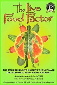 bokomslag The Live Food Factor: The Comprehensive Guide to the Ultimate Diet for Body, Mind, Spirit & Planet