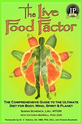 The Live Food Factor: The Comprehensive Guide to the Ultimate Diet for Body, Mind, Spirit & Planet 1
