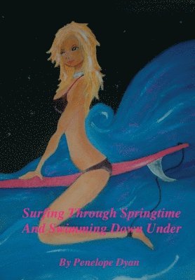 bokomslag Surfing Through Springtime And Swimming Down Under