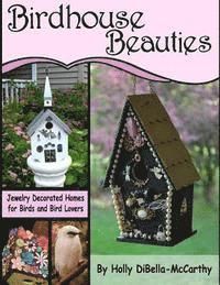 bokomslag Birdhouse Beauties: Jewelry Decorated Homes for Birds and Bird Lovers