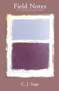 C. J. Sage - Field Notes in Contemporary Literature, Häftad