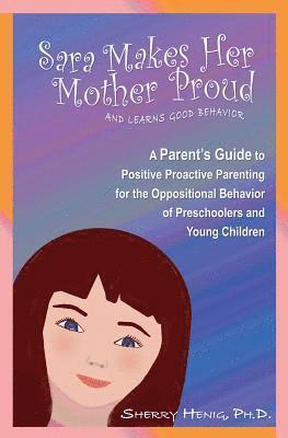 bokomslag Sara Makes Her Mother Proud and Learns Good Behavior: A Parent's Guide to Positive Behavior