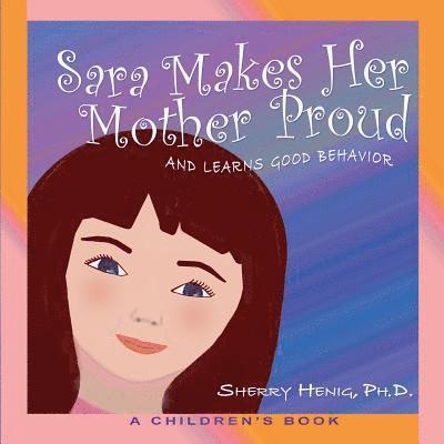 Sara Makes Her Mother Proud and Learns Good Behavior: A Children's Book 1