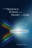 bokomslag The Presence, Power and Heart of God