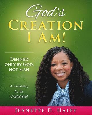 God's Creation I Am!: A Dictionary for the Created Soul 1