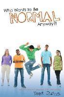 bokomslag Who Wants To Be Normal Anyway?!: A Teen's Guide to Real Success and Ultimate Coolness