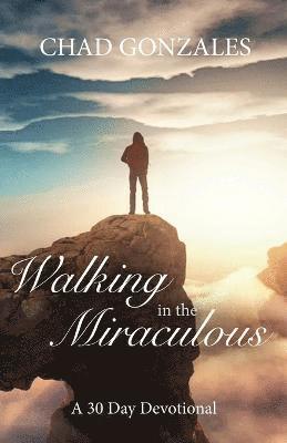 Walking in the Miraculous 1