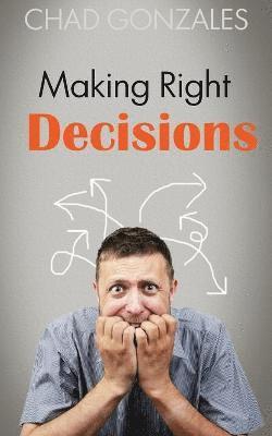 Chad W Gonzales - Making Right Decisions, Häftad
