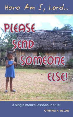 Here Am I, Lord... Please Send Someone Else! 1