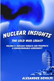 bokomslag Nuclear Insights: The Cold War Legacy: Volume 2: Nuclear Threats and Prospects (A Knowledgeable Assessment)