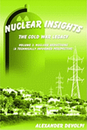 bokomslag Nuclear Insights: The Cold War Legacy (Volume 3): Volume 3: Nuclear Reductions (A Technically Informed Perspective)