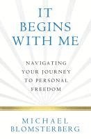 bokomslag It Begins With Me: Navigating Your Journey To Personal Freedom