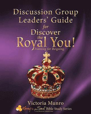 bokomslag Discussion Group Leaders' Guide for Discover the Royal You!: Discussion Group Leaders' Guide