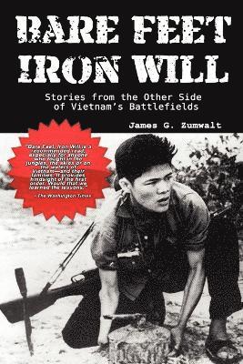 James G. Zumwalt - Bare Feet, Iron Will ~ Stories from the Other Side of Vietnam's Battlefields, Häftad
