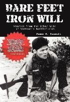 bokomslag Bare Feet, Iron Will ~ Stories from the Other Side of Vietnam's Battlefields