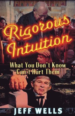 Jeff Wells - Rigorous Intuition: What You Don't Know Won't Hurt Them, Häftad