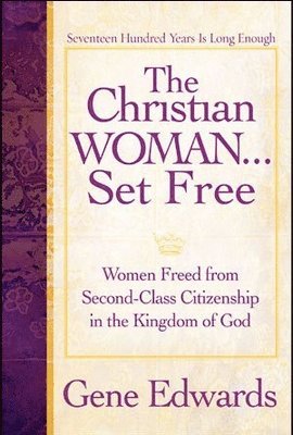 bokomslag The Christian Woman...Set Free: Women Freed From Second-Class Citizenship in the Kingdom of God