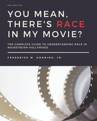 bokomslag You Mean, There's RACE in My Movie?: The Complete Guide for Understanding Race in Mainstream Hollywood
