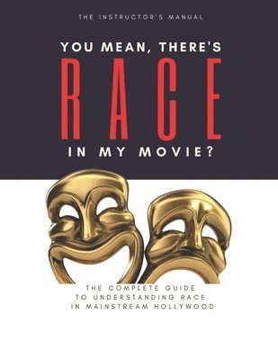 You Mean, There's RACE in My Movie - The Instructor's Manual 1