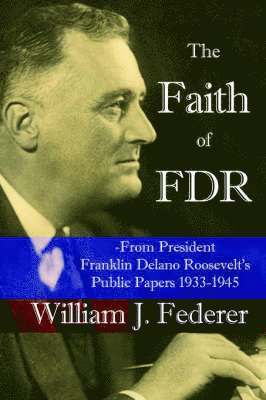 Faith of FDR -From President Franklin D. Roosevelt's Public Papers 1933-1945 1