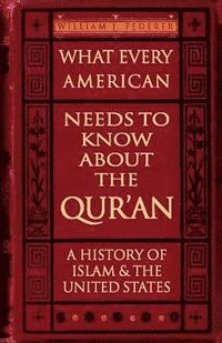 bokomslag What Every American Needs to Know About the Qur'an - A History of Islam & the United States