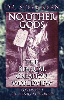 NO OTHER GODS - The Biblical Creation Worldview 1