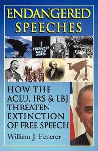 bokomslag Endangered Speeches - How the ACLU, IRS & LBJ Threaten Extinction of Free Speech