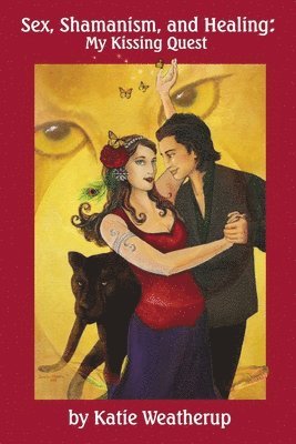 Katie Weatherup - Sex, Shamanism, and Healing, Häftad