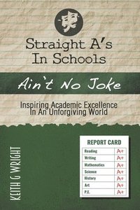 bokomslag Straight A's In Schools Ain't No Joke: Inspiring Academic Excellence, In An Unforgiving World