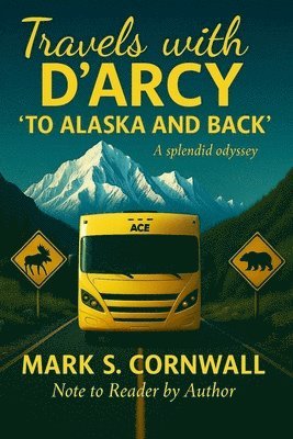 Travels with D'Arcy "To Alaska and Back"