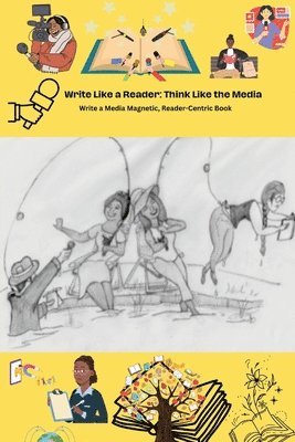 Write Like a Reader, Think Like the Media 1