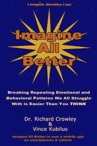 bokomslag Imagine All Better: Breaking Repeating Emotional and Behavioral Patterns We All Struggle With Is Easier Than You Think