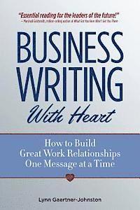 bokomslag Business Writing with Heart: How to Build Great Work Relationships One Message at a Time