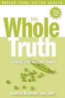 bokomslag The Whole Truth Eating and Recipe Guide