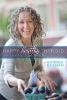 bokomslag Happy Healthy Thyroid - The Essential Steps to Healing Naturally