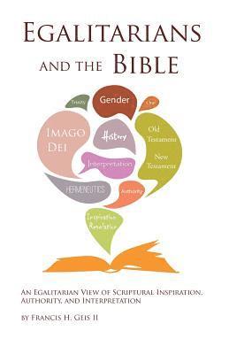 II Geis, Francis H. - Egalitarians and the Bible: An Egalitarian View of Scriptural Inspiration, Authority, and Interpretation, Häftad. Tillgänglighet: Lägg i varukorg