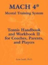 bokomslag Mach 4 Mental Training System Tennis Handbook and Workbook II for Coaches, Parents, and Players