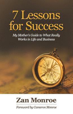 7 Lessons for Success: My Mother's Guide to What Really Works in Life and Business 1
