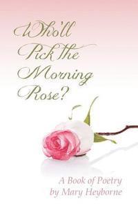 bokomslag Who'll Pick the Morning Rose?: A Book of Poetry