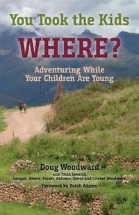 bokomslag You Took the Kids Where?: Adventuring While Your Children Are Young