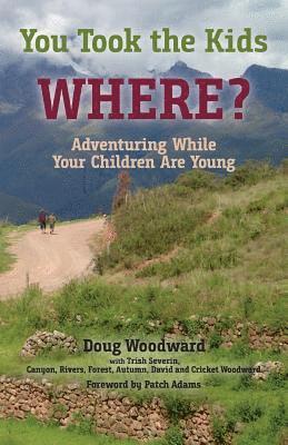 bokomslag You Took the Kids Where?: Adventuring While Your Children Are Young