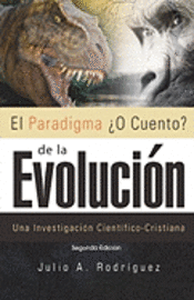 bokomslag El Paradigma ¿O Cuento? de la Evolución. 2da. Edición: Una Investigación Científico-Cristiana