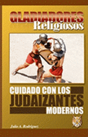 bokomslag Gladiadores Religiosos: Cuidado con los Judaizantes Modernos