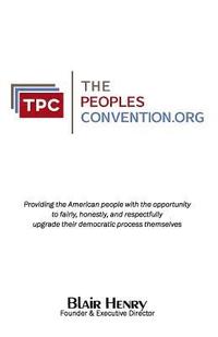 bokomslag ThePeoplesConvention.org: Providing the American people with the opportunity to fairly, honestly, and respectfully, upgrade and strengthen their